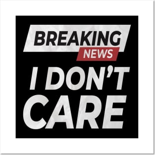 Breaking News: I Don't Care ! Posters and Art